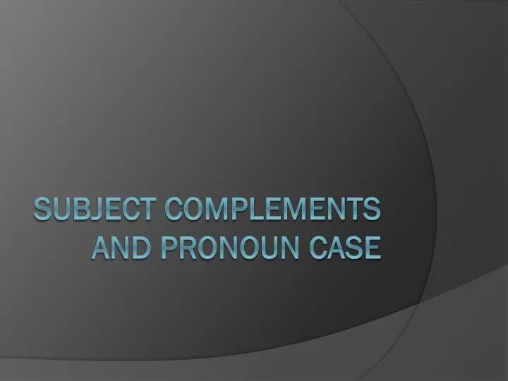 subject complements and pronoun case