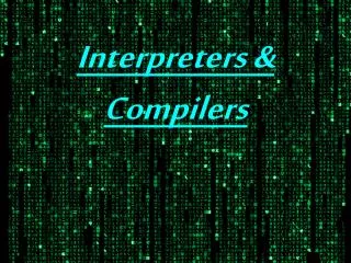 Interpreters &amp; Compilers