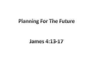 Planning For The Future James 4:13-17