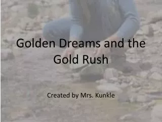 Golden Dreams and the Gold Rush