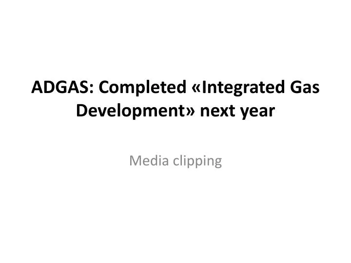 adgas completed integrated gas development next year