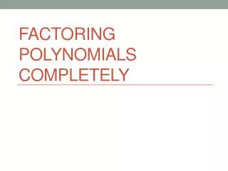 Factoring Polynomials Completely