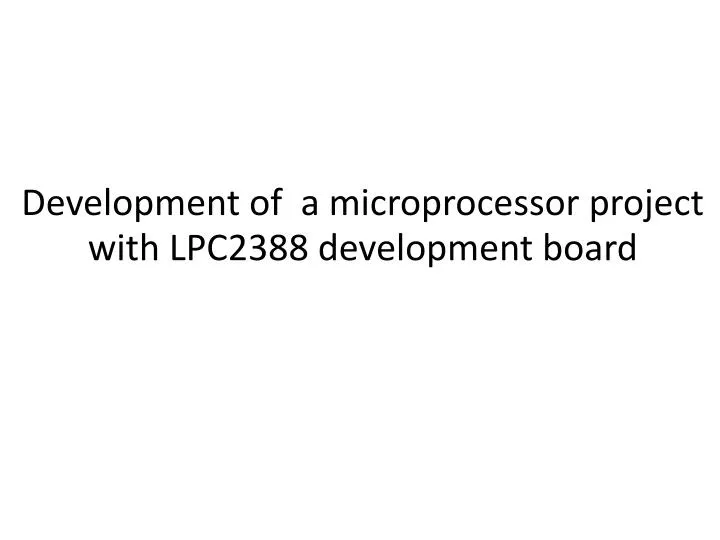 development of a microprocessor project with lpc2388 development board