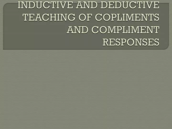 inductive and deductive teaching of copliments and compliment responses