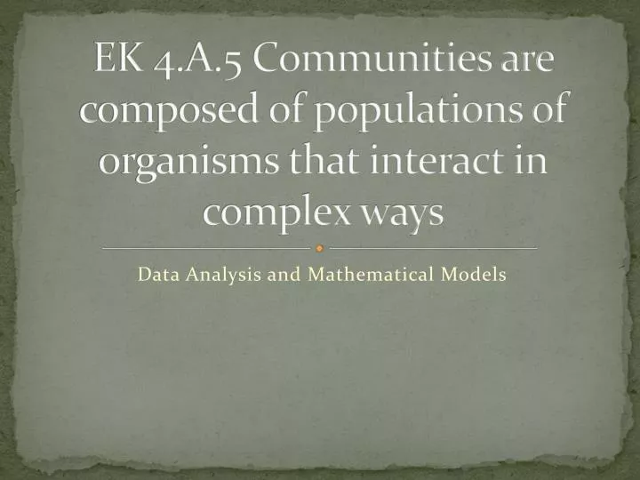ek 4 a 5 communities are composed of populations of organisms that interact in complex ways