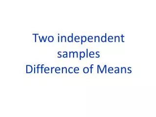 Two independent samples Difference of Means