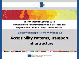 Parallel Workshop Session: Workshop 2.1 Accessibility Patterns, Transport Infrastructure