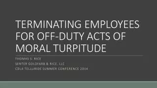TERMINATING EMPLOYEES FOR OFF-DUTY ACTS OF MORAL TURPITUDE