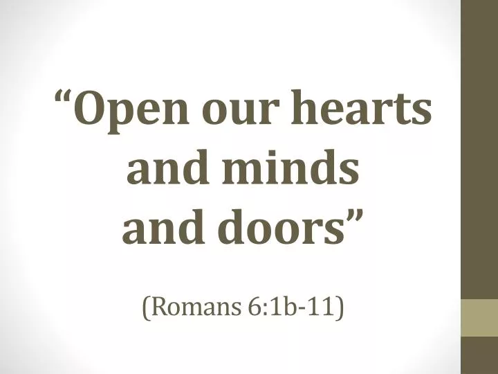 open our hearts and minds and doors romans 6 1b 11