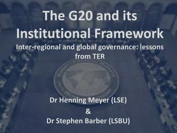 the g20 and its institutional framework inter regional and global governance lessons from ter