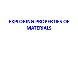 EXPLORING PROPERTIES OF MATERIALS