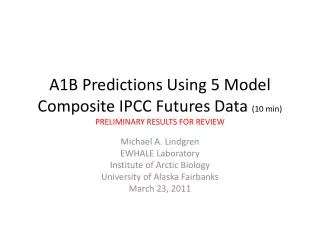 A1B Predictions Using 5 Model Composite IPCC Futures Data (10 min) PRELIMINARY RESULTS FOR REVIEW