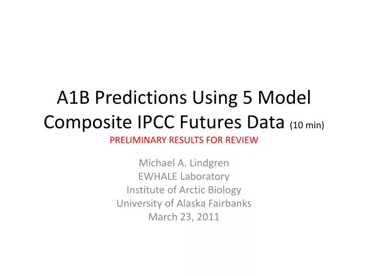 a1b predictions using 5 model composite ipcc futures data 10 min preliminary results for review