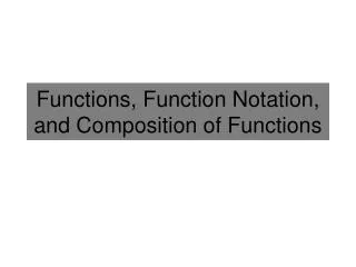 Functions, Function Notation, and Composition of Functions