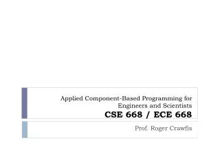 Applied Component-Based Programming for Engineers and Scientists CSE 668 / ECE 668