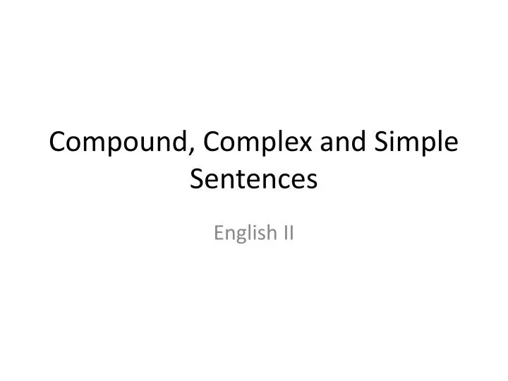 PPT - Compound, Complex and Simple Sentences PowerPoint Presentation ...