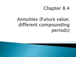 Chapter 8.4 Annuities (Future value; different compounding periods)