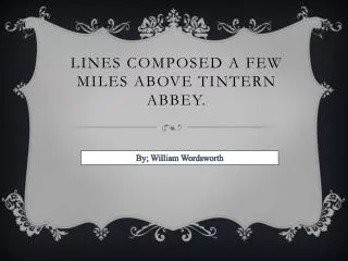 Lines composed a few miles above Tintern abbey.