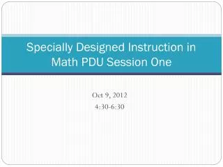 Specially Designed Instruction in Math PDU Session One