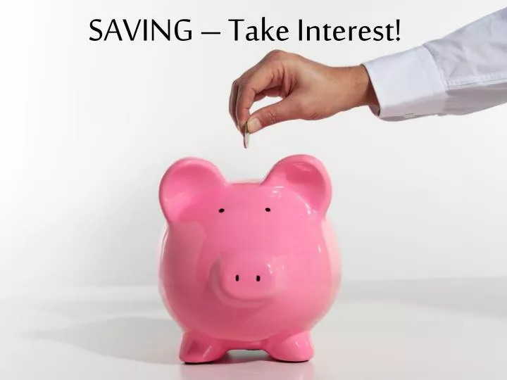 saving take interest