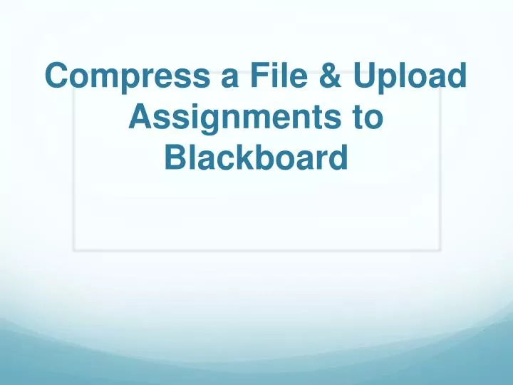compress a file upload assignments to blackboard