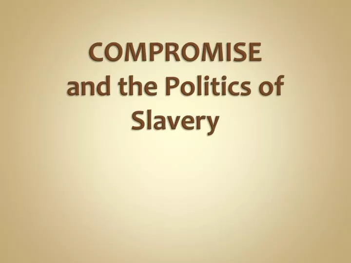 compromise and the politics of slavery