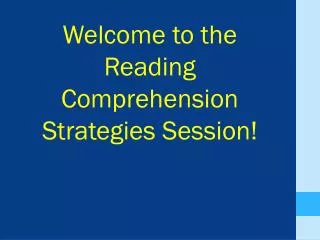 Welcome to the Reading Comprehension Strategies Session!