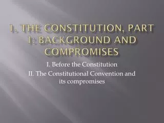 1. The constitution, part 1: background and compromises
