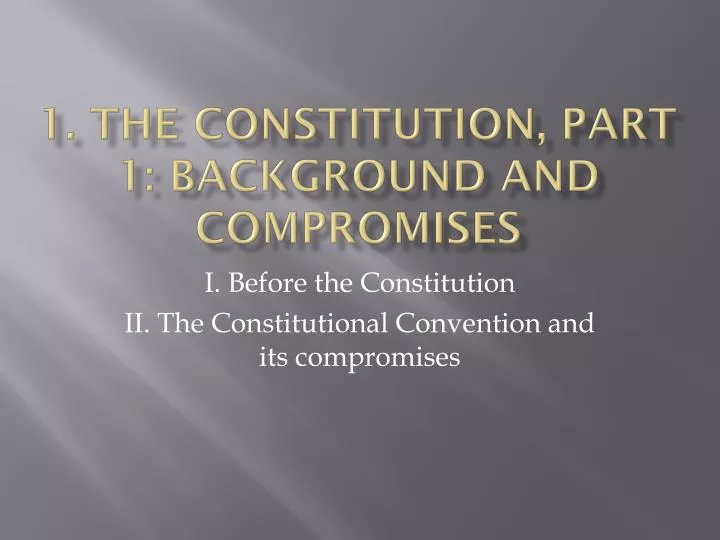 1 the constitution part 1 background and compromises