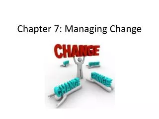 Chapter 7: Managing Change