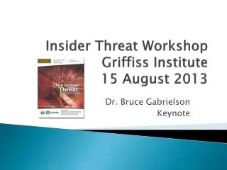 Insider Threat Workshop Griffiss Institute 15 August 2013