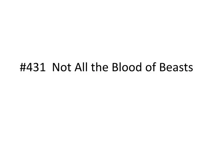 431 not all the blood of beasts