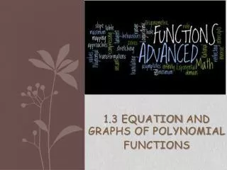 1.3 EQUATION AND GRAPHS OF POLYNOMIAL FUNCTIONS