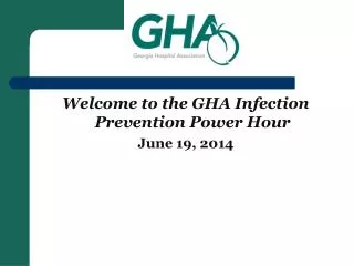 Welcome to the GHA Infection Prevention Power Hour June 19, 2014