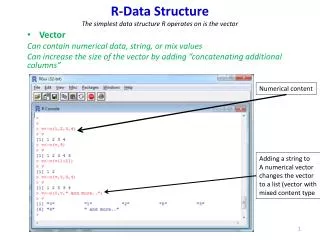 R-Data Structure The simplest data structure R operates on is the vector