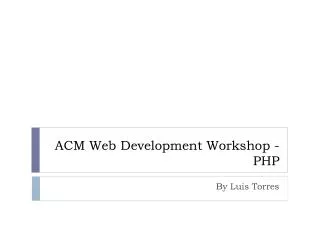 ACM Web Development Workshop - PHP