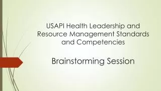 USAPI Health Leadership and Resource Management Standards and Competencies Brainstorming Session