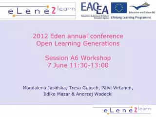 2012 Eden annual conference Open Learning Generations Session A6 Workshop 7 June 11:30-13:00