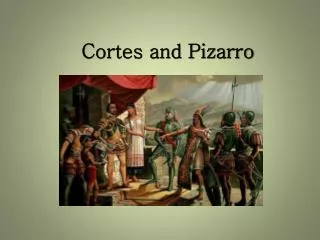 Cortes and Pizarro