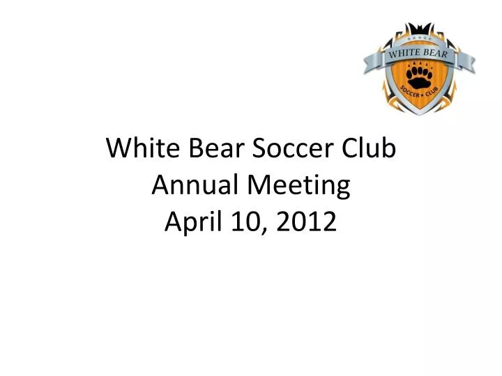 white bear soccer club annual meeting april 10 2012
