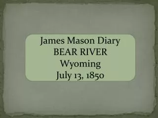 James Mason Diary BEAR RIVER Wyoming July 13, 1850