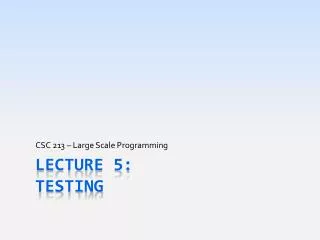 Lecture 5: Testing