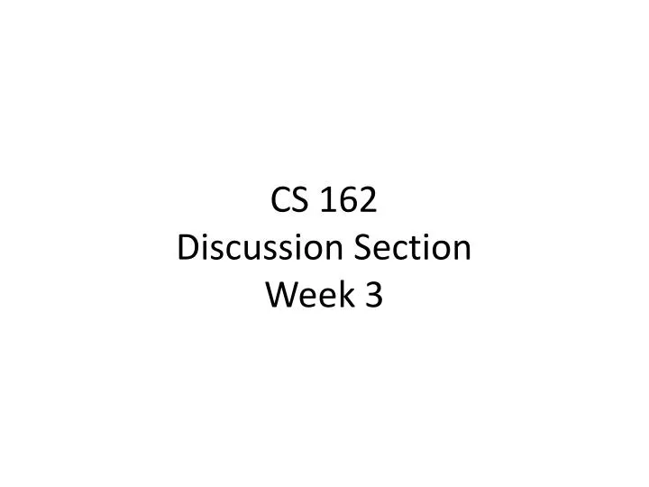 cs 162 discussion section week 3