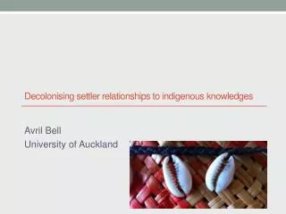 Decolonising settler relationships to indigenous k nowledges