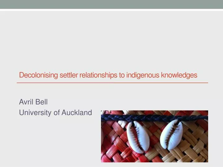 decolonising settler relationships to indigenous k nowledges