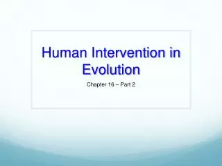 Human Intervention in Evolution