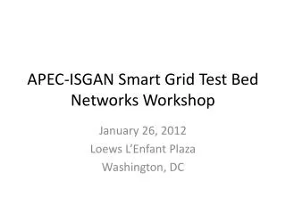 APEC-ISGAN Smart Grid Test Bed Networks Workshop