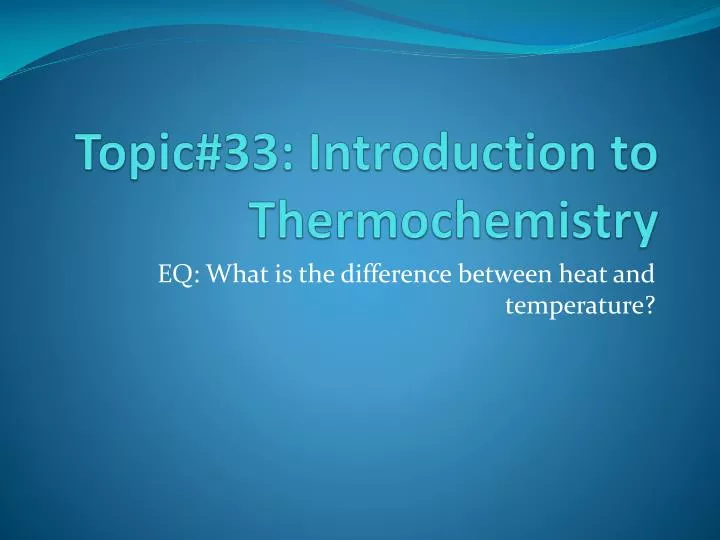topic 33 introduction to thermochemistry