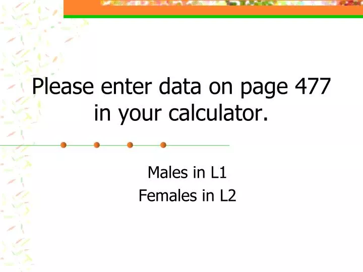 please enter data on page 477 in your calculator