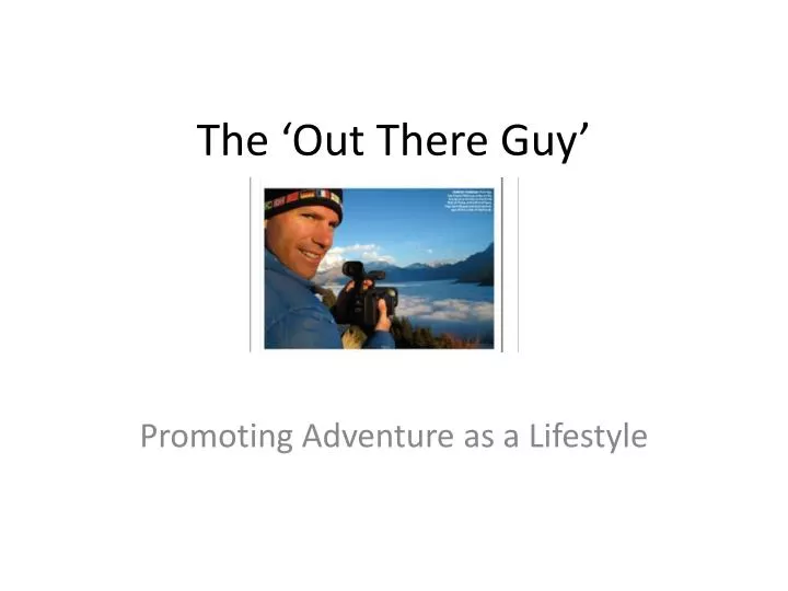 the out there guy